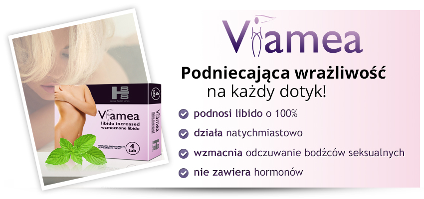 Viamea banner - podniecająca wrażliwość na każdy dotyk - podnosi libido o 100%, działa natychmiastowo, wzmacnia odczuwanie bodźców seksualnych, nie zawiera hormonów